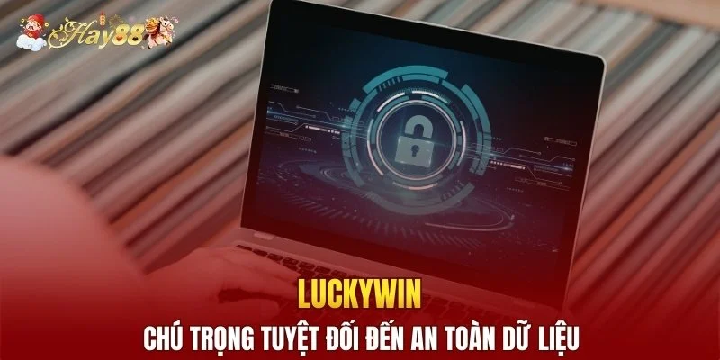 Luckywin chú trọng tuyệt đối đến an toàn dữ liệu