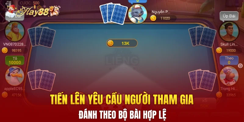 Tiến lên yêu cầu người tham gia đánh theo bộ bài hợp lệ